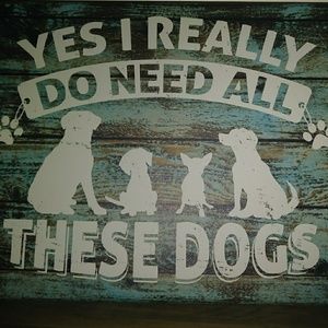 YES I REALLY DO NEED ALL THESE DOGS